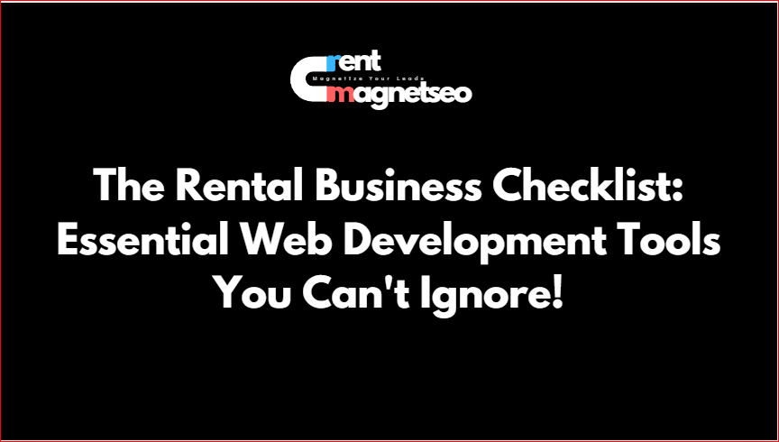 The Rental Business Checklist: Essential Web Development Tools You Can’t Ignore!