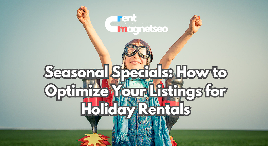 Seasonal Specials: How to Optimize Your Listings for Holiday Rentals