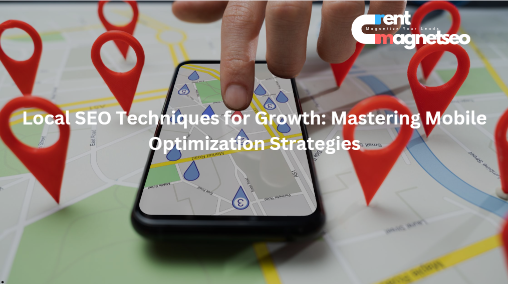 Local SEO Techniques for Growth: Mastering Mobile Optimization Strategies